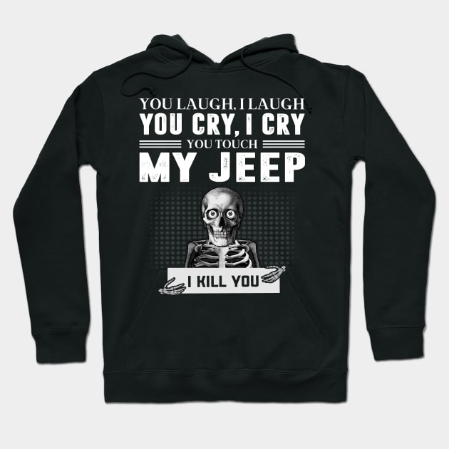 you touch my jeep i will kill you Hoodie by loehmanet